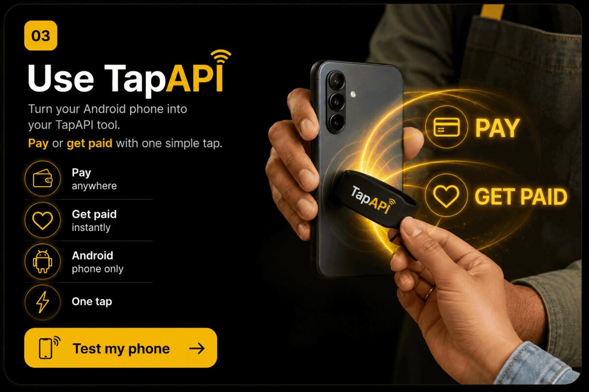Step 3 — Use TapAPI. Turn your Android phone into your TapAPI tool. Pay anywhere or get paid instantly with one simple tap.