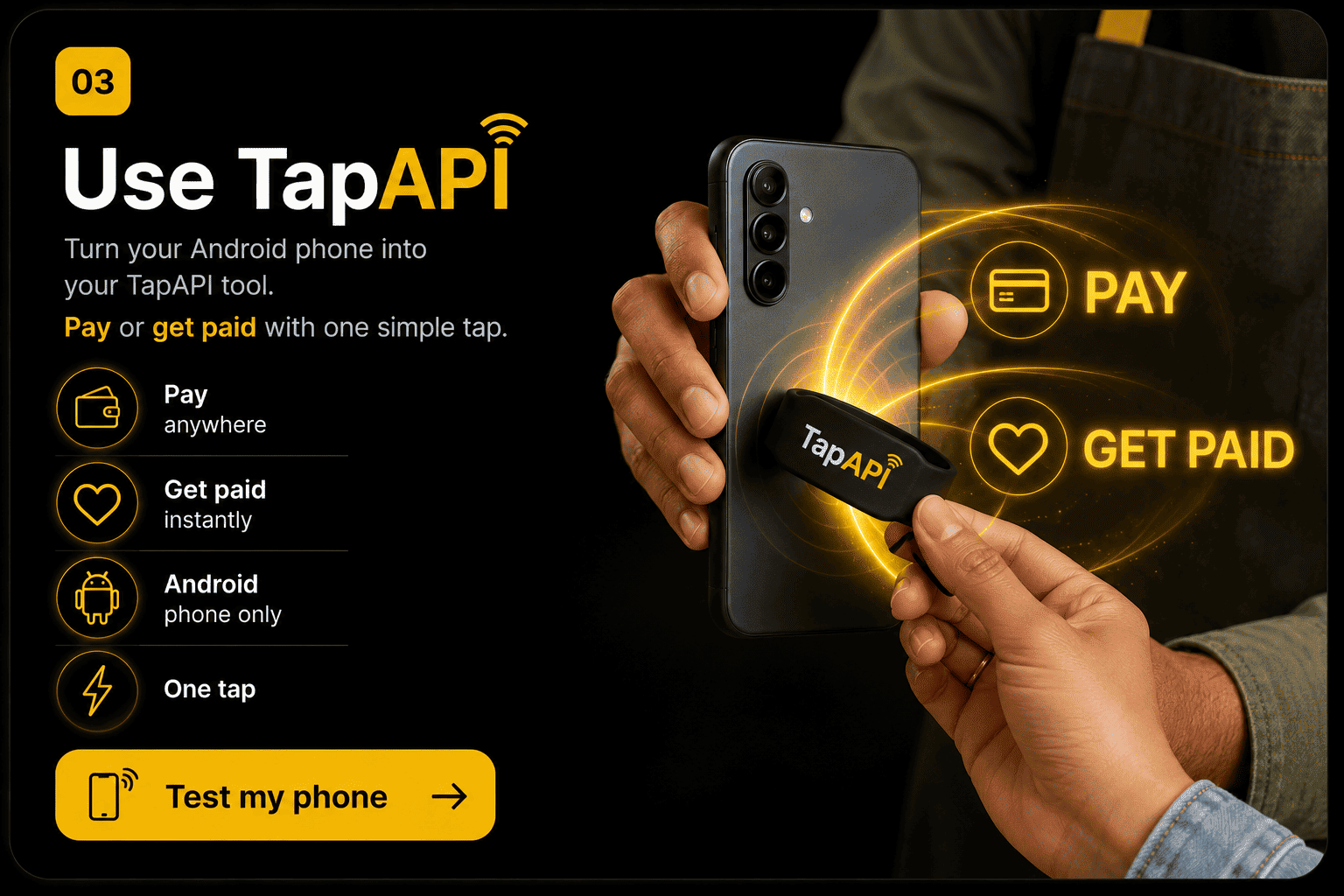Step 3 — Use TapAPI. Turn your Android phone into your TapAPI tool. Pay anywhere or get paid instantly with one simple tap.