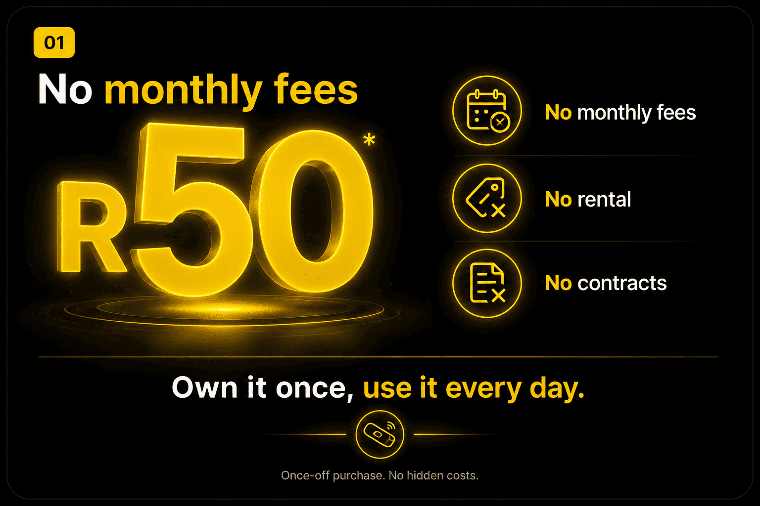 No monthly fees. R50 once-off purchase excluding VAT. No rental, no contracts, no hidden costs. Own it once, use it every day.
